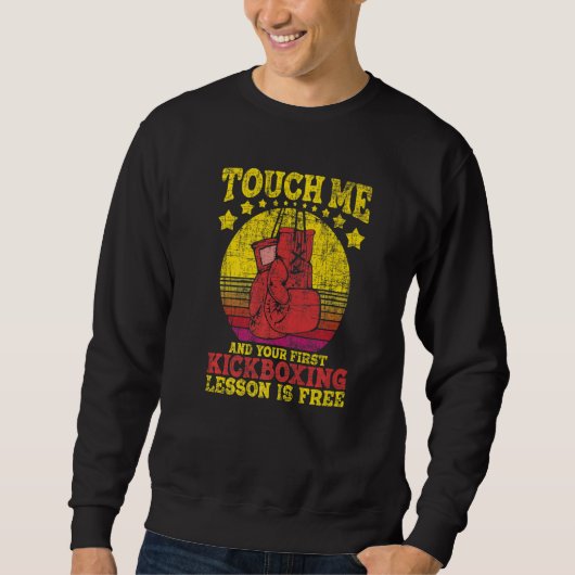 Touch Me And Your First Kickboxing Lesson Is Free  Sweatshirt (Vorderseite)