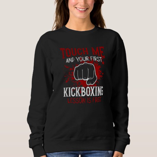 Touch Me And Your First Kickboxing Lesson Is Free  Sweatshirt (Vorderseite)