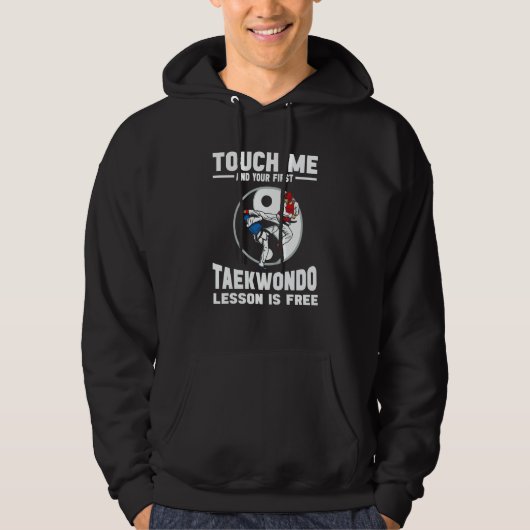 Touch Me And Your First Taekwondo Lesson Is Free T Hoodie (Vorderseite)