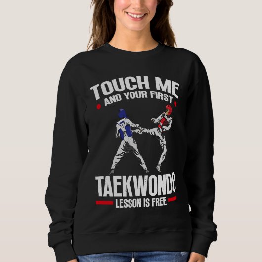 Touch Me And Your First Taekwondo Lesson Is Free T Sweatshirt (Vorderseite)
