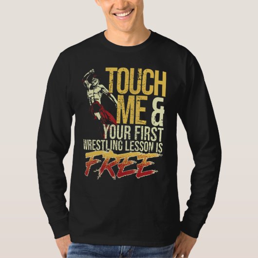 Touch Me and Your First Wrestling Lesson Is Free W T-Shirt (Vorderseite)
