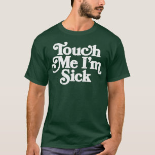 Touch Me Im Sick Long T-Shirt
