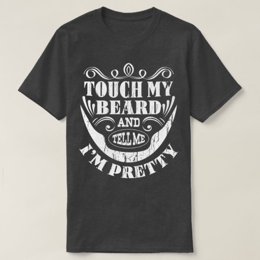 Touch mein Bart und erzähle mir, dass ich Hübsch B T-Shirt (Design vorne)