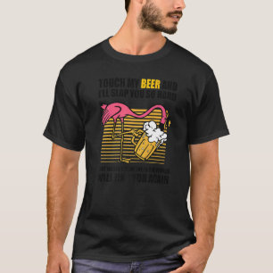 Touch mein Bier und ich werden euch so hartes Bier T-Shirt