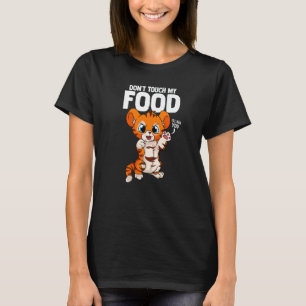 Touch mein Essen nicht mit Tiger. T-Shirt