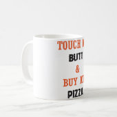 TOUCH MEIN HINTERN U. KAUFEN MICH PIZZA KAFFEETASSE (Vorderseite Links)