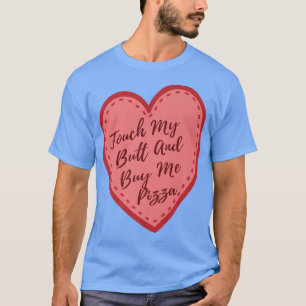 Touch Mein Hintern und kaufen Sie mir Pizza Premiu T-Shirt