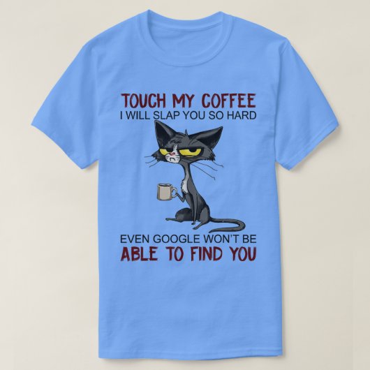Touch, mein Kaffee, ich werde dir so viel Spaß mac T-Shirt (Design vorne)
