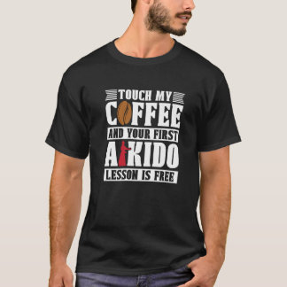 Touch Mein Kaffee Martial Samurai Sportkämpfer Aik T-Shirt