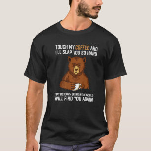 Touch, mein Kaffee und ich werden dich so harten B T-Shirt
