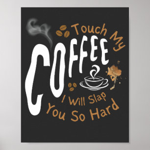 Touch, mein Kaffee, werde ich dich so hart ertränk Poster