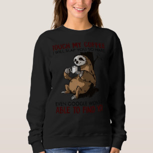 Touch, mein Kaffee, werde ich dich so hart schlage Sweatshirt