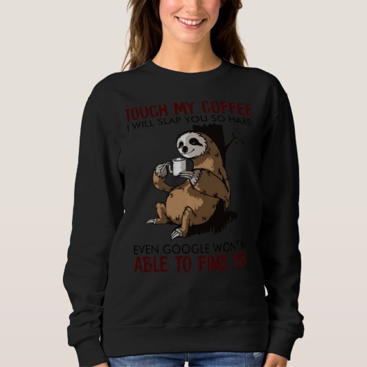 Touch, mein Kaffee, werde ich dich so hart schlage Sweatshirt (Vorderseite)