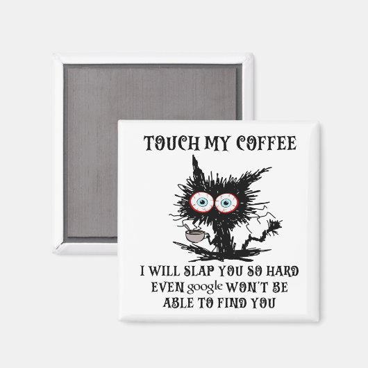 Touch, mein Kaffee wird dir so eine komische Katze Magnet (Vorderseite/Rückseite)