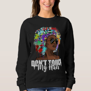 Touch meine Haare Afro Naturhaarschwarze Geschicht Sweatshirt