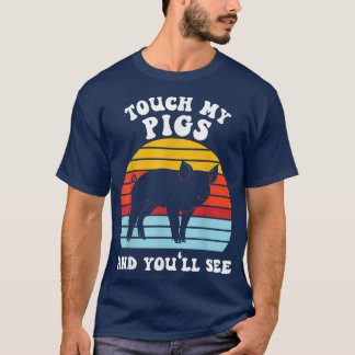 Touch meine Schweine, und Sie werden Tiere von Bau T-Shirt
