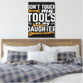 Touch meine Tools oder meine Tochter nicht | LEINW Leinwanddruck (Insitu (Schlafzimmer))