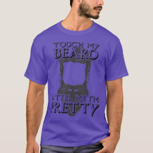 Touch meinen Bart und erzähle mir Hübsch 14 T-Shirt