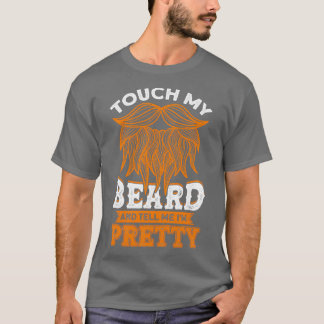 Touch meinen Bart und erzählen mir Ix27m Hübscher  T-Shirt