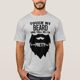 Touch meinen Bart und sag mir, dass ich Hübsch bin T-Shirt