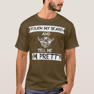 Touch meinen Bart und sagen mir Ich bin hübsch lus T-Shirt