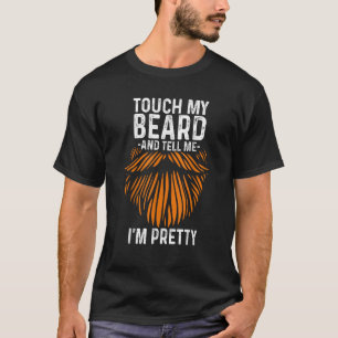 Touch meinen Bart und sagen mir, ich bin Hübscher T-Shirt