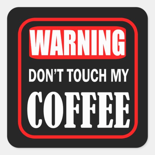 Touch meinen Kaffee nicht Quadratischer Aufkleber (Vorderseite)