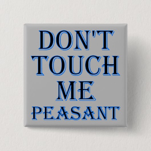 Touch mir Bauernfreund kein Abzeichen oder Button (Vorderseite)