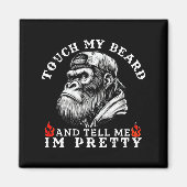 Touch My Beard And Tell Me I'm Pretty Funny Monkey Magnet (Vorne)