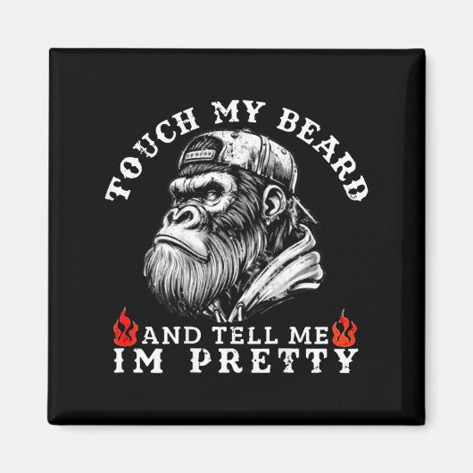 Touch My Beard And Tell Me I'm Pretty Funny Monkey Magnet (Vorne)