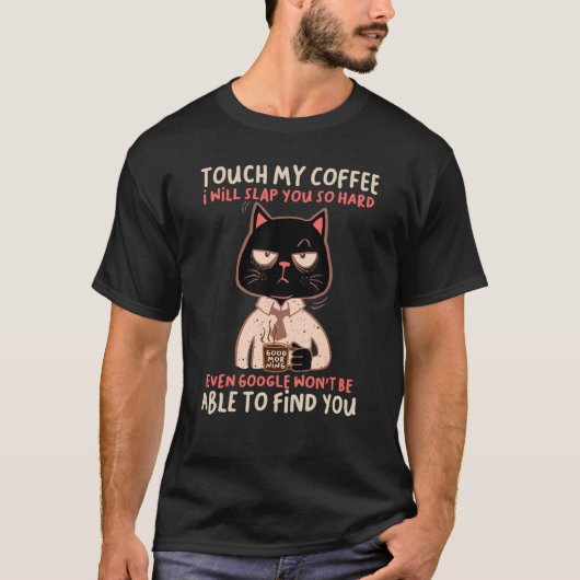 Touch My Coffee I Will Slap You So Hard Even Googl T-Shirt (Vorderseite)