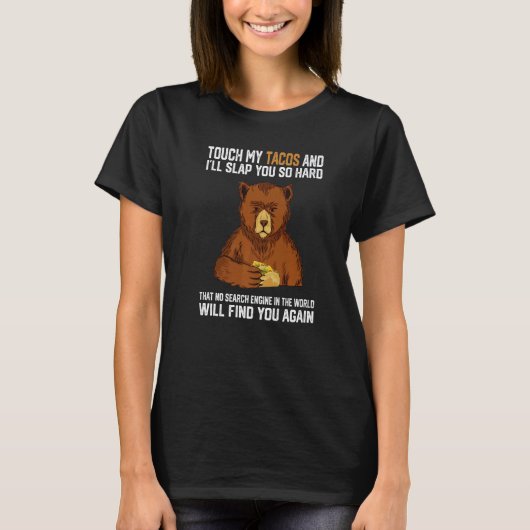 Touch My Tacos And I Will Slap You So Hard Bear 1 T-Shirt (Vorderseite)