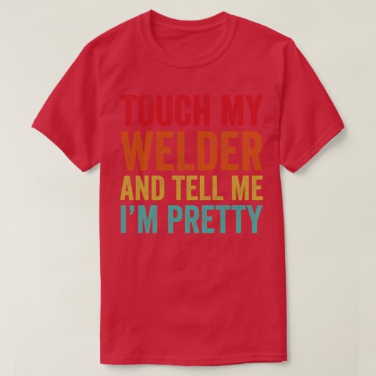 Touch My Welder Funny Welding T-Shirt (Design vorne)