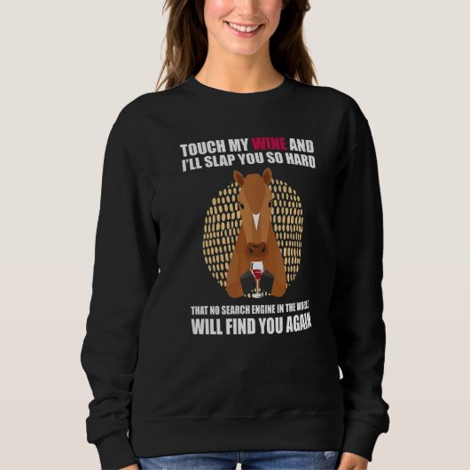 Touch My Wine And I Will Slap You so Hard Horse Sweatshirt (Vorderseite)