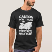Touch nicht mein Betonmischwagen Funny Cement T-Shirt (Vorderseite)