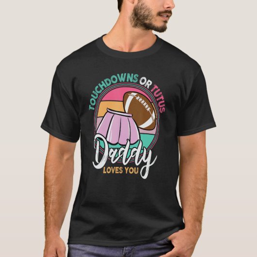 Touchdowns oder Tutus Daddy Lieben Sie T-Shirt (Vorderseite)