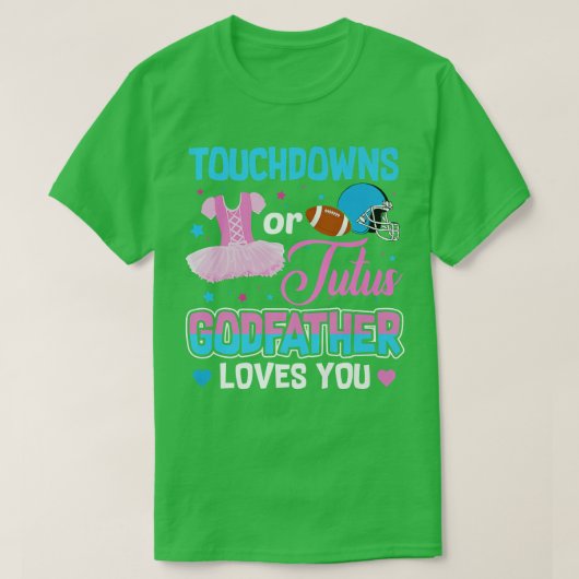 Touchdowns oder Tutus Godvater Lieben Sie Geschlec T-Shirt (Design vorne)
