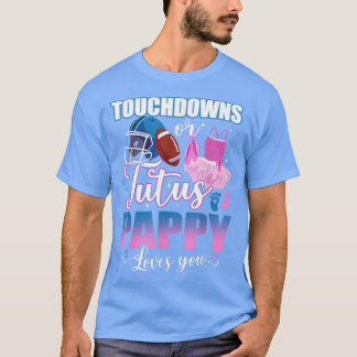 Touchdowns oder Tutus Pappy Lieben, die Sie Geschl T-Shirt