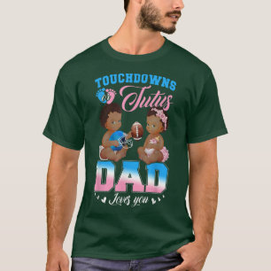 Touchdowns oder Tutus Vater Lieben Sie Geschlecht  T-Shirt