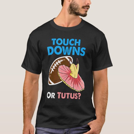 Touchdowns oder Tutus Zitat Geschlecht Aufdeckung T-Shirt (Vorderseite)