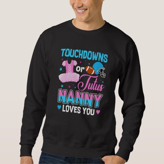 Touchdowns Or Tutus Nanny Loves You Gender Reveal Sweatshirt (Vorderseite)