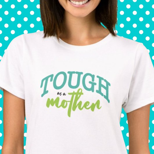 Tough As Mother Funny Typografy Aquamarin Lime Gre T-Shirt
