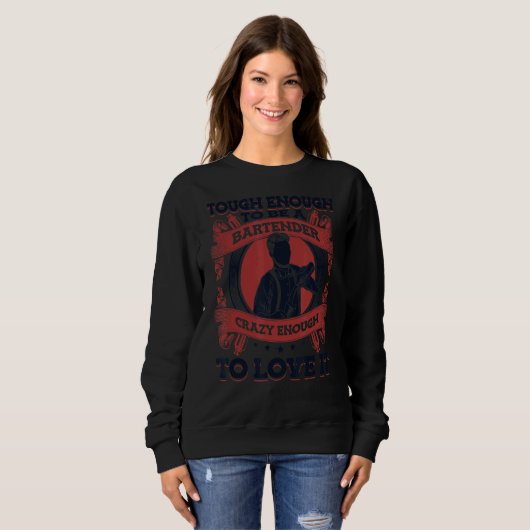 Tough Enough To Be A Bartender Crazy Enough To Lov Sweatshirt (Vorne ganz)