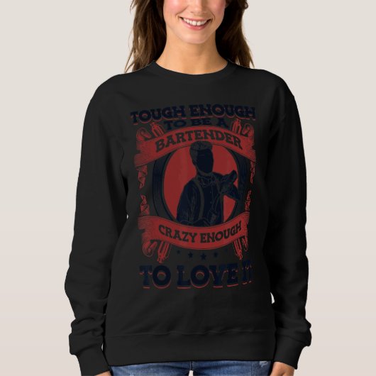 Tough Enough To Be A Bartender Crazy Enough To Lov Sweatshirt (Vorderseite)