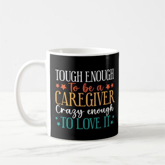 Tough Enough To Be A Caregiver Crazy To Love It Kaffeetasse (Links)
