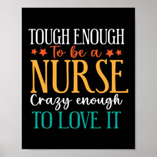 Tough Enough To Be A Nurse Crazy Enough To Love It Poster