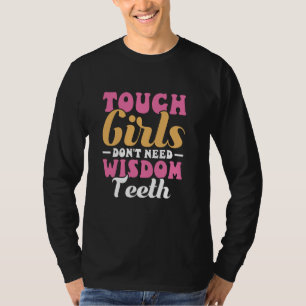 Tough Girls brauchen keine Weisheit Zähne Weisheit T-Shirt