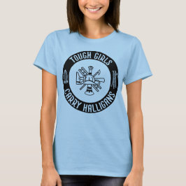 Tough Girls Carry Halligans Feuerwehrmann Cool T-Shirt