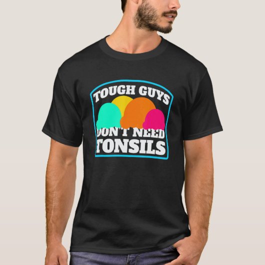 Tough Guys Don't Need Tonsils Eiscreme Mandelstei T-Shirt (Vorderseite)