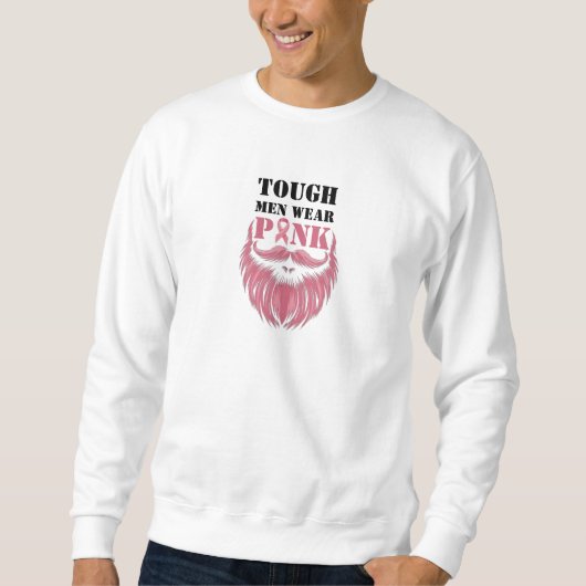 Tough Men tragen Pink I Brustkrebs Bewusstsein Sweatshirt (Vorderseite)